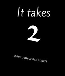 It takes 2
