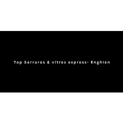 Top Serrures & vitres express -Enghien